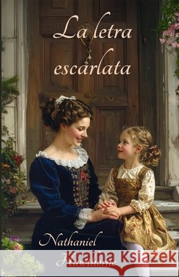 La letra escarlata: (Traducido al español en 2026 conservando el estilo del autor y la calidad literaria del texto) Muñoz González, Ana, Hawthorne, Nathaniel 9798243369626