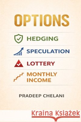 Options: Hedging vs Speculation vs Lottery vs Monthly Income Chelani, Pradeep 9798243425285