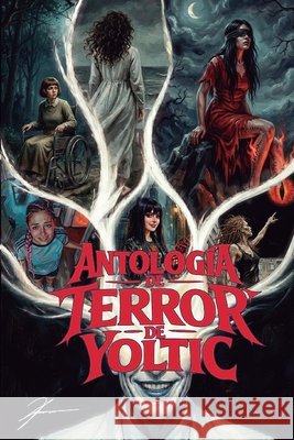Antología de terror de Yoltic Lozoya, Jorge Luis, Jr., Illescas, Ruyero Legaria 9798243472265