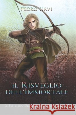 Il Risveglio dell'Immortale: (Il Sentiero del Guardaboschi Vol. 15) Marcangeli, Eleonora, Urvi, Pedro 9798243521642 Independently Published