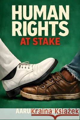 Human Rights at Stake: Regulated Workplaces Abhishek, Aaruni 9798243536400