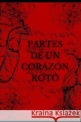 Partes de un Corazón Roto Ortega González, Juan Eduardo 9798243546164