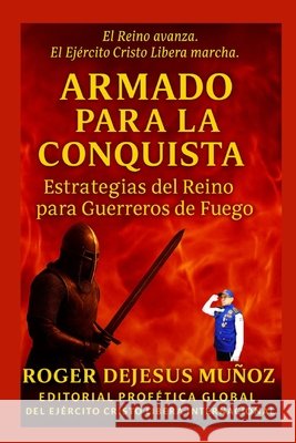 Armado Para La Conquista: Estrategia del Reino Para Guerreros de Fuego Ojendiz, Norma Angelica, Munoz Caballero, Roger de Jesus 9798243577472
