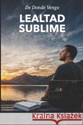 Lealtad Sublime: De donde Vengo Bolivar Castellanos, Jose Aristarco 9798243590198