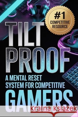 Tilt Proof: A Mental Reset System for Competitive Gamers Porter, Caleb 9798243602556 Independently Published
