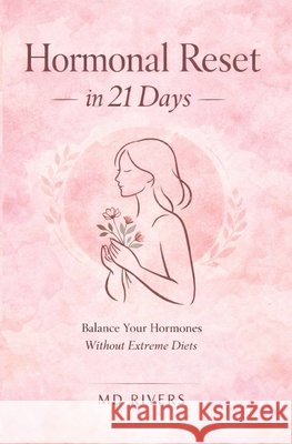 Hormonal Reset in 21 Days: (Without Extreme Diets) Rivers 9798243617154