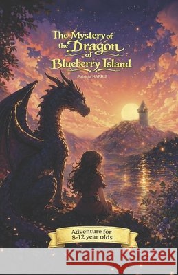 The Dragon: of Blueberry Island Harris, Patricia 9798243629911 Independently Published