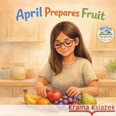 April Prepares Fruit Hebert, Mark, Hebert, Thomas, Hebert, Grayson 9798243740333