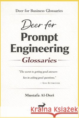 Deer for Prompt Engineering Glossaries Al-Dori, Mustafa 9798243748476