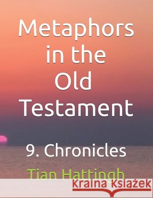 Metaphors in the Old Testament: 9. Chronicles Hattingh, Tian 9798243765787 Independently Published