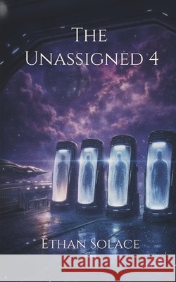 The Unassigned 4 Solace, Ethan 9798243788960 Independently Published