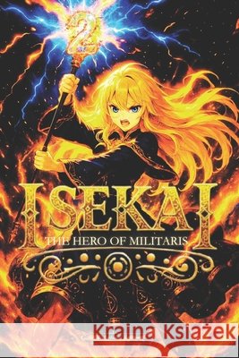Isekai: The Hero of Militaris - Volume 2 Ramirez, Gabriel Antonio 9798243885867