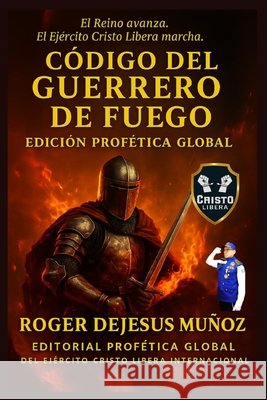 El Código del Guerrero de Fuego Ojendiz, Norma Angelica, Munoz Caballero, Roger de Jesus 9798243909617