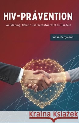HIV-Prävention: Aufklärung, Schutz und Verantwortliches Handeln Bergmann, Julian 9798243917742