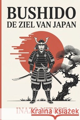Bushido: De Ziel Van Japan Nitobe, Inazo, Moorkens, Tuur, Moorkens, Tuur 9798243920193