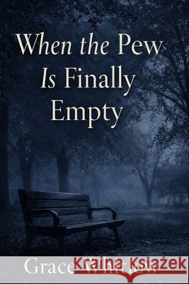 When the Pew is Finally Empty Whitlow, Grace 9798243942072