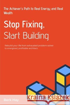 Stop Fixing Start Building Hay, Berk 9798243942393
