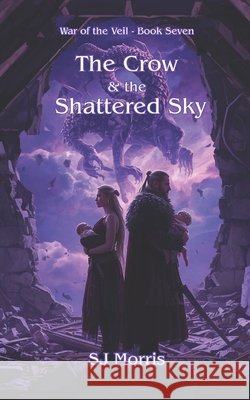 The Crow & the Shattered Sky: War of the Veil Book 7 Morris, Sj 9798243969178 Independently Published