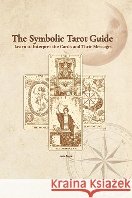 The Symbolic Tarot Guide: Learn to interpret the cards and their messages Maya, Luna 9798243984621