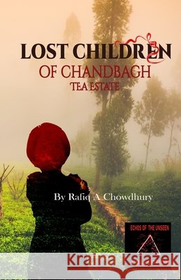 Lost Children of Chandbagh Tea Estate Chowdhury, Rafiqul A. 9798244020687