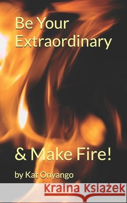 Be Your Extraordinary!: The 5 F's. Onyango, Kat 9798244025033