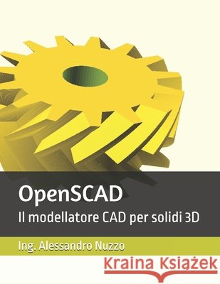 OpenSCAD: Il modellatore CAD per solidi 3D Nuzzo, Alessandro 9798244100709