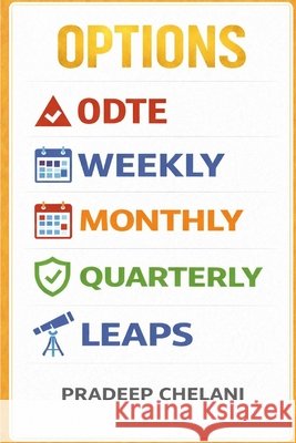 Options: 0DTE Vs Weekly Vs Monthly Vs Quarterly Vs LEAPS Chelani, Pradeep 9798244111033