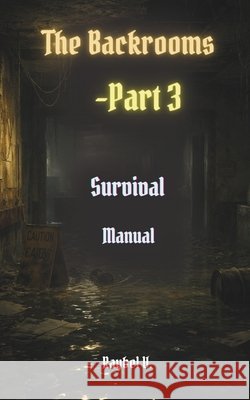 The Backrooms: Survival Manual Part 3 V, Raybel 9798244176100 Independently Published