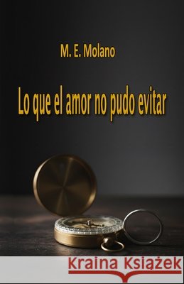 Lo que el amor no pudo evitar Molano, M. E. 9798244227062 Independently Published