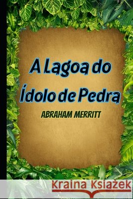 A Lagoa do Ídolo de Pedra Farina, Mauricio, Farina, Mauricio, Merritt, Abraham 9798244244717 Independently Published