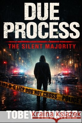 Due Process: The Silent Majority Alvarez, Tobey 9798244277531 Independently Published