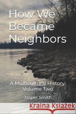 How We Became Neighbors: A Multicultural History: Volume Two Smith, Jasper 9798244289749
