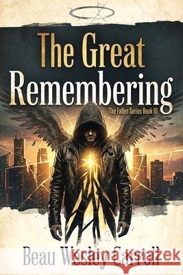 The Great Remembering: The Fallen Series Book III Carroll, Beau Wesley 9798244367690 Independently Published
