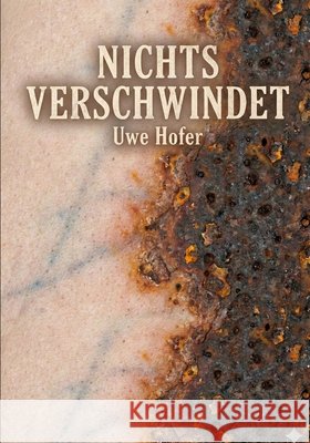 Nichts Verschwindet Hofer, Uwe 9798244369755 Independently Published