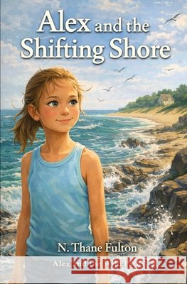 Alex and the Shifting Shore Fulton, N. Thane 9798244378641 Independently Published