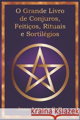O Grande Livro de Conjuros, Feitiços, Rituais e Sortilégios García, Andrés, Jesús, Ángel, Fernández, Gabriel 9798244440829