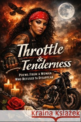 Throttle & Tenderness: Poems From a Woman Who Refused to Disappear Boggs, Zanda J. 9798244497465