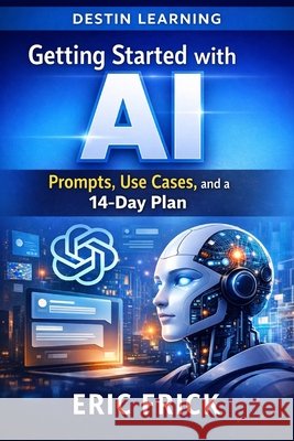 Getting Started with AI Frick, Eric 9798244504897 Independently Published