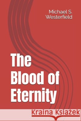 The Blood of Eternity Ai, Grok, Westerfield, Michael 9798244506167 Independently Published