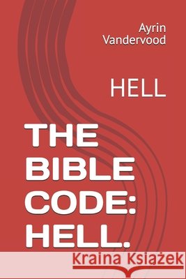 The Bible Code: Hell.: Hell Vandervood, Ayrin 9798244526523