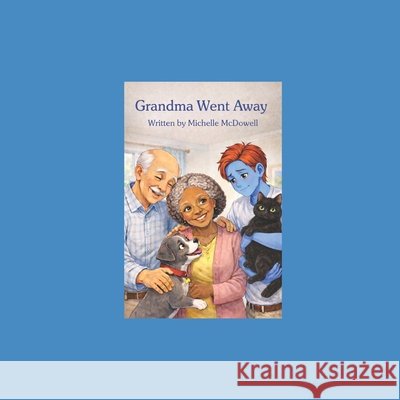 Grandma Went Away McDowell, Michelle 9798244544220