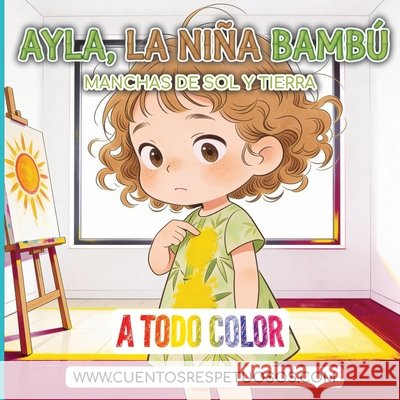 Manchas de sol y de tierra: Cuentos Respetuosos. Ayla, la niña bambú Torres, Álvaro 9798244596601