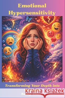 Emotional Hypersensitivity: Transforming Your Depth into Strength Ouari, Samy 9798244604665 Independently Published