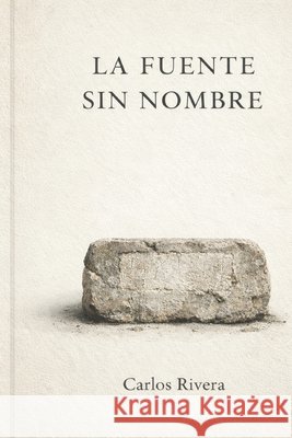 La Fuente Sin Nombre Rivera Martinez, Carlos Enrique 9798244625080