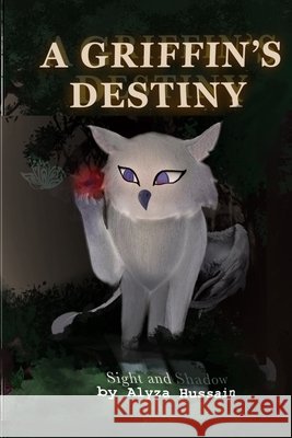 A Griffin's Destiny: Sight and Shadow Hussain, Asad, Hussain, Alyza 9798244725247