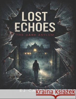 Lost Echoes: The Dark Asylum Castille, Ej 9798244980066