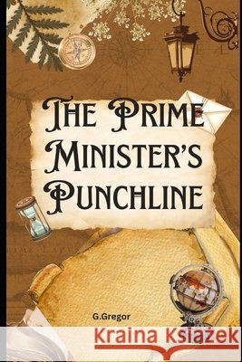 The Prime Minister's Punchline Gergely, Gyorgy, Gregor, George 9798244986686
