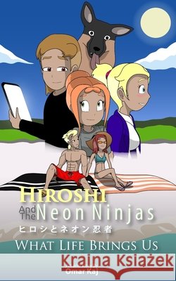 Hiroshi and the Neon Ninjas: What Life Brings Up Kaj, Omar 9798245039510