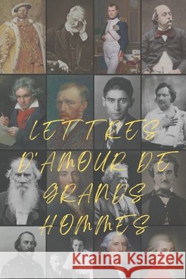 Lettres d'Amour de Grands Hommes ( Traduction française inédite, illustrée) G, Joseph, de Balzac, Honoré, Voltaire 9798245137223 Independently Published
