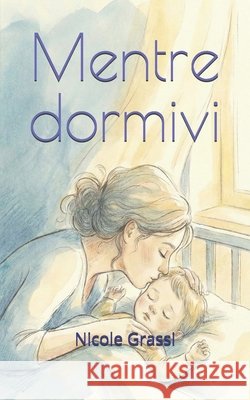 Mentre dormivi Grassi, Nicole 9798245139784